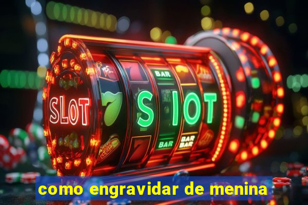 como engravidar de menina